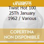 Twist Hot 100 25Th January 1962 / Various cd musicale