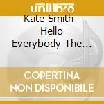 Kate Smith - Hello Everybody The Kate Smith Collection 1926-50 (4 Cd) cd musicale
