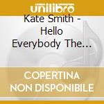 Kate Smith - Hello Everybody The Kate Smith Collection 1926-50 (4 Cd) cd
