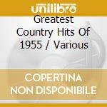 Greatest Country Hits Of 1955 / Various cd musicale