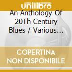 An Anthology Of 20Th Century Blues / Various (4 Cd) cd