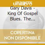Gary Davis - King Of Gospel Blues. The Singles & Albums (4 Cd) cd
