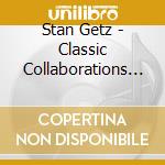 Stan Getz - Classic Collaborations & More: Verve Recordings (4 Cd) cd