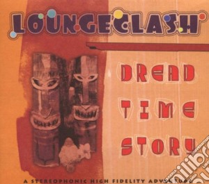 Loungeclash - Dread Time Story cd musicale di Loungeclash