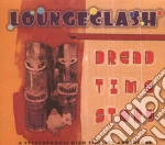 Loungeclash - Dread Time Story cd