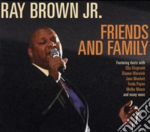 Ray Brown Jr - Friends And Family cd musicale di BROWN RAY JR.