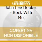 John Lee Hooker - Rock With Me cd