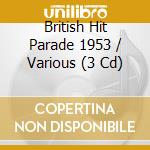British Hit Parade 1953 / Various (3 Cd) cd