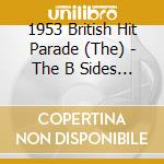 1953 British Hit Parade (The) - The B Sides (3 Cd) cd