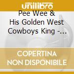 Pee Wee & His Golden West Cowboys King - Pee Wee King Collection 1946-58 (3 Cd) cd