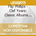 Flip Phillips - Clef Years: Classic Albums 1952-56 cd musicale