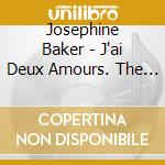 Josephine Baker - J'ai Deux Amours. The Collection 1926-60 cd