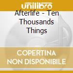Afterlife - Ten Thousands Things cd