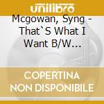 Mcgowan, Syng - That`S What I Want B/W Lonliness Is A Pleasure (7') cd