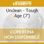 Unclean - Tough Age (7') cd