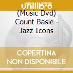 (Music Dvd) Count Basie - Jazz Icons cd musicale