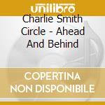 Charlie Smith Circle - Ahead And Behind cd