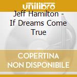Jeff Hamilton - If Dreams Come True cd