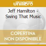 Jeff Hamilton - Swing That Music cd