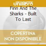 Finn And The Sharks - Built To Last cd