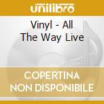 Vinyl - All The Way Live cd musicale di Vinyl