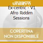 Ex-centric - V1 Afro Riddim Sessions cd