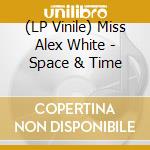(LP Vinile) Miss Alex White - Space & Time lp vinile di Miss alex & t White
