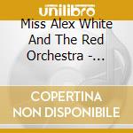 Miss Alex White And The Red Orchestra - Space & Time cd