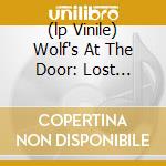 (lp Vinile) Wolf's At The Door: Lost Recordings lp vinile di Artisti Vari