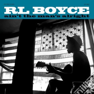 (LP Vinile) RL Boyce - Ain't The Man's Alright lp vinile di Rl Boyce