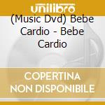 (Music Dvd) Bebe Cardio - Bebe Cardio cd