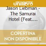 Jason Liebman - The Samurai Hotel (Feat. Matt Kanelos) cd musicale di Jason Liebman