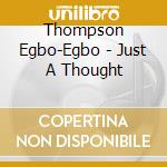 Thompson Egbo-Egbo - Just A Thought cd