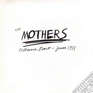 Mothers Of Inventions (The) - Fillmore East. June 1971 cd musicale di Frank Zappa