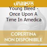 Young Bleed - Once Upon A Time In Amedica cd