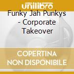 Funky Jah Punkys - Corporate Takeover cd musicale di Funky Jah Punkys
