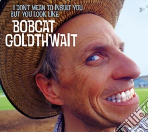 Bobcat Goldthwait - I Don'T Mean To Insult You But You Look Like cd musicale di Bobcat Goldthwait
