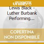 Lewis Black - Luther Burbank Performing Arts Center Blues cd musicale di Lewis Black