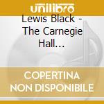 Lewis Black - The Carnegie Hall Performance cd musicale di Lewis Black