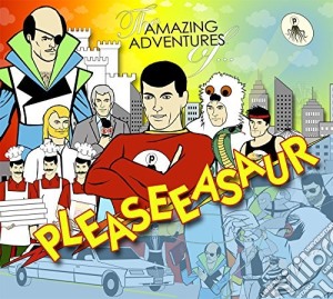 Pleaseeasaur - The Amazing Adventures Of cd musicale di Pleaseeasaur