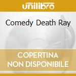 Comedy Death Ray cd