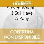 Steven Wright - I Still Have A Pony cd musicale di Steven Wright