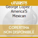George Lopez - America'S Mexican cd