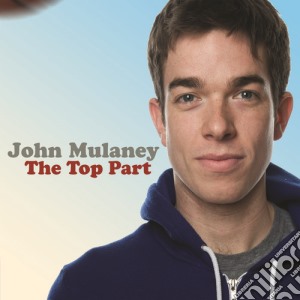 John Mulaney - Top Part cd musicale di John Mulaney