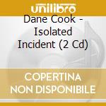 Dane Cook - Isolated Incident (2 Cd) cd
