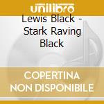 Lewis Black - Stark Raving Black cd