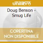 Doug Benson - Smug Life cd musicale di Doug Benson