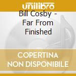 Bill Cosby - Far From Finished cd