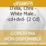 D'elia, Chris - White Male.. -cd+dvd- (2 Cd) cd
