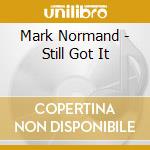 Mark Normand - Still Got It cd musicale di Mark Normand